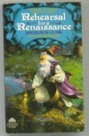 Rehearsal for a Renaissance by Douglas W. Clark