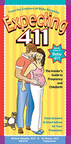 Expecting 411: Clear Answers & Smart Advice for Your Pregnancy by Michele Hakakha, Ari Brown