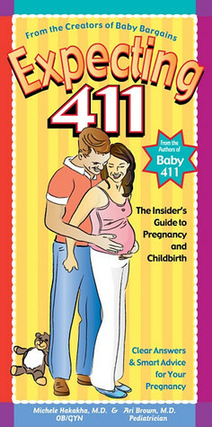 Expecting 411: Clear Answers & Smart Advice for Your Pregnancy by Ari Brown, Michele Hakakha