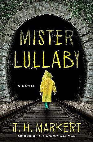 Mister Lullaby: A Novel by J.H. Markert, J.H. Markert