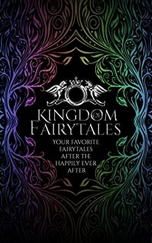 Kingdom of Fairytales: After the happily ever afters - a Kingdom of Fairytales Prequel by B. Kristin McMichael, Emma Savant, Zara Quentin, R. Castro, Margo Ryerkerk, Laura Greenwood, J.A. Armitage, Audrey Rich, Scarlett Kol, Jennifer Ellision