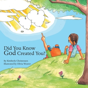 Did You Know God Created You? by Kimberly Christensen