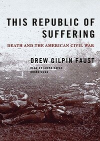 This Republic of Suffering: Death and the American Civil War by Drew Gilpin Faust