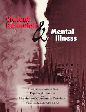 Violent Behavior and Mental Illness: A Compendium of Articles from Psychiatric Services and Hospital and Community Psychiatry by American Psychiatric Association