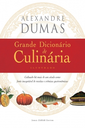 Grande Dicionário de Culinária by Alexandre Dumas