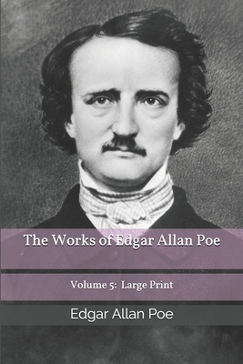 The Works of Edgar Allan Poe Volume 5: Large Print by Edgar Allan Poe