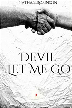 Devil Let Me Go by Nathan Robinson