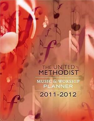 2011-2012 United Methodist Music and Worship Planner by Mary Scifres, David L. Bone