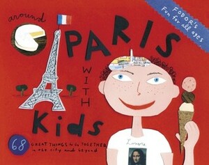 Fodor's Around Paris with Kids: 68 Great Things to Do Together by Fodor's Travel Publications Inc., Emily Emerson Le Moing