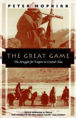 The Great Game: The Struggle for Empire in Central Asia by Peter Hopkirk