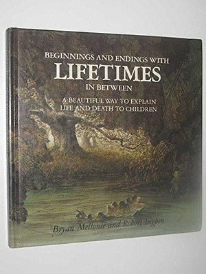 Lifetimes - A Beautiful Way to Explain Life and Death to Children by Robert Ingpen, Bryan Mellonie, Bryan Mellonie
