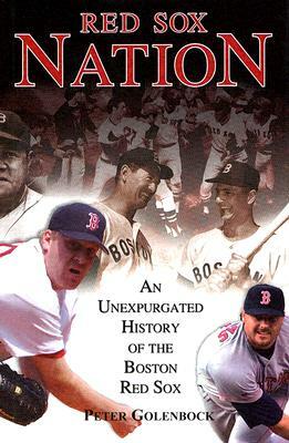 Red Sox Nation: An Unexpurgated History of the Boston Red Sox by Peter Golenbock