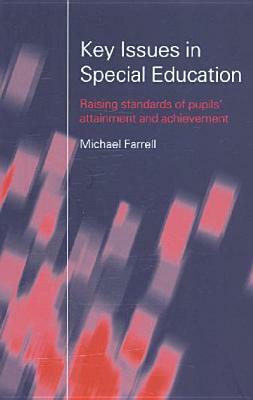 Key Issues in Special Education: Raising Standards of Pupils' Attainment and Achievement by Michael Farrell