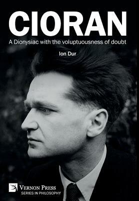 Cioran - A Dionysiac with the voluptuousness of doubt by Ion Dur