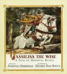 VASSILISA THE WISE -A Tale of Medieval Russia by Josepha Sherman, Daniel San Souci