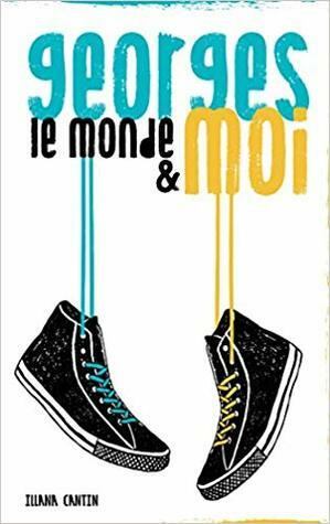 Georges, le monde et moi by Illana Cantin