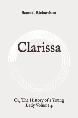 Clarissa: Or, The History of a Young Lady Volume 4: Original by Samuel Richardson