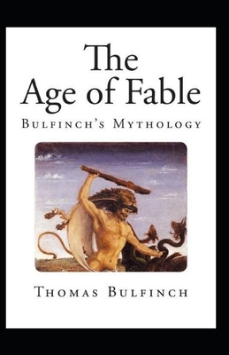 Bulfinch's Mythology, The Age of Fable Annotated by Thomas Bulfinch