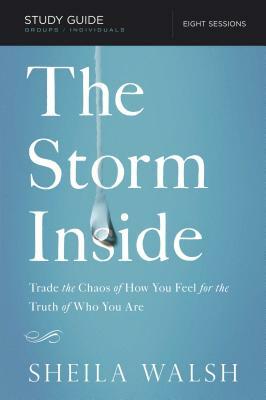 The Storm Inside, Study Guide: Trade the Chaos of How You Feel for the Truth of Who You Are by Sheila Walsh