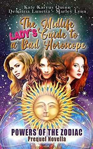 The Midlife Lady's Guide to a Bad Horoscope by Marley Lynn, Demitria Lunetta, Kate Karyus Quinn