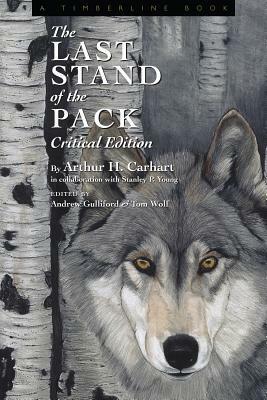 The Last Stand of the Pack: Critical Edition by Arthur Carhart, Tom Wolf, Andrew Gulliford, Stanley Young