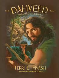 Dahveed: Yahweh's Fugitive by Terri L. Fivash