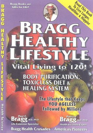 Bragg Healthy Lifestyle: Vital Living to 120 by Paul Bragg, Patricia Bragg