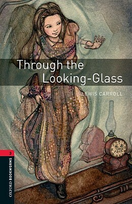 Oxford Bookworms Library: Through the Looking Glass: Level 3: 1000-Word Vocabulary by Lewis Carroll