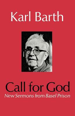 Call for God: New Sermons from Basel Prison by Karl Barth