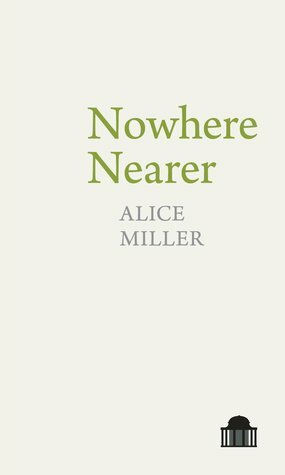 Nowhere Nearer by Alice Miller