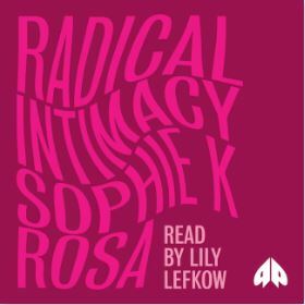 Radical Intimacy by Sophie K. Rosa