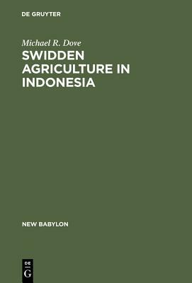 Swidden Agriculture in Indonesia by Michael R. Dove