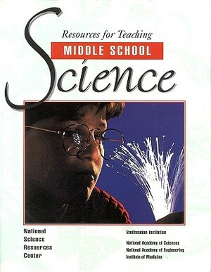 Resources for Teaching Middle School Science by National Academy of Engineering, Smithsonian Institution, National Science Resources Center of the