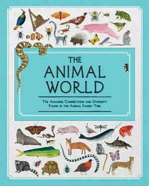 The Animal World: The Amazing Connections and Diversity Found in the Animal Family Tree by Jules Howard