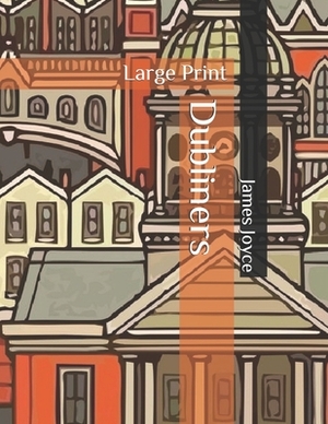 Dubliners: Large Print by James Joyce