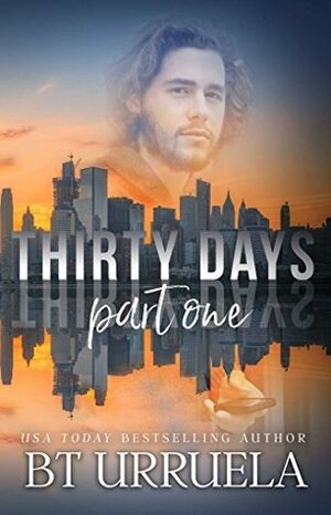 Thirty Days: Part One by B.T. Urruela