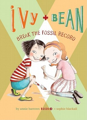 Ivy + Bean Break the Fossil Record by Annie Barrows