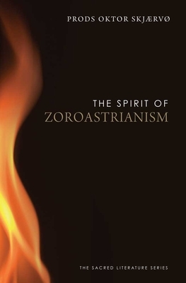 The Spirit of Zoroastrianism by Prods Oktor Skjærvø