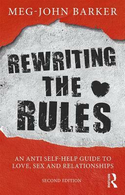 Rewriting the Rules: An Anti Self-Help Guide to Love, Sex and Relationships by Meg-John Barker