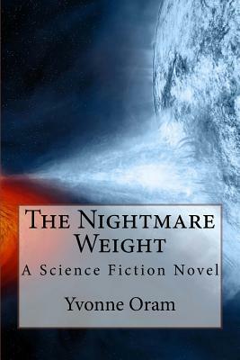 The Nightmare Weight: A Science Fiction Novel by Yvonne Oram