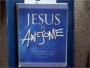 Jesus is Awesome: Christian Life and Evangelism by Danny Lovett
