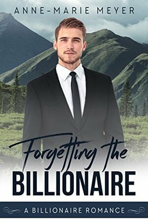 Forgetting the Billionaire by Anne-Marie Meyer