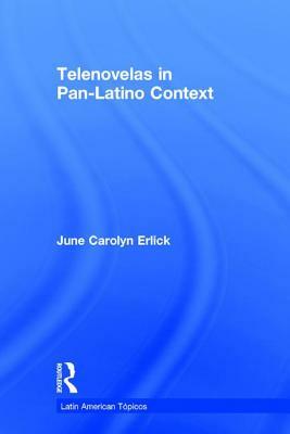 Telenovelas in Pan-Latino Context by June Carolyn Erlick