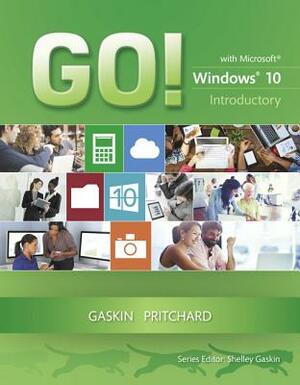 Go! with Windows 10 Introductory by Shelley Gaskin, Heddy Pritchard, Author Supplements Author