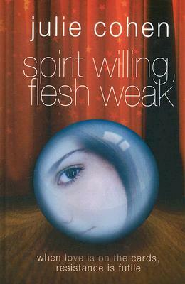 Spirit Willing, Flesh Weak by Julie Cohen