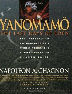 Yanomamö: The Last Days of Eden by Napoleon A. Chagnon