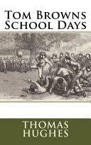 Tom Browns School Days by Thomas Hughes