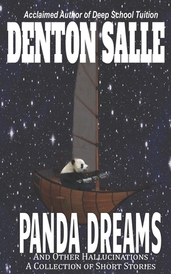 Panda Dreams and Other Hallucinations: A Collection of Short Stories by Denton Salle