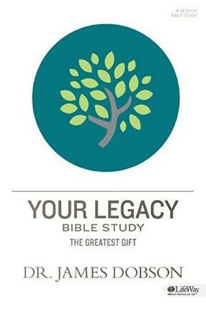 Your Legacy: The Greatest Gift, Member Book by James C. Dobson, Michael O'Neal