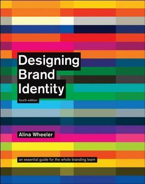 Designing Brand Identity: An Essential Guide for the Whole Branding Team by Alina Wheeler